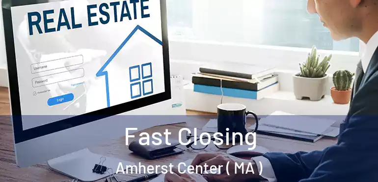  Fast Closing Amherst Center ( MA )