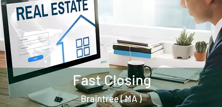  Fast Closing Braintree ( MA )