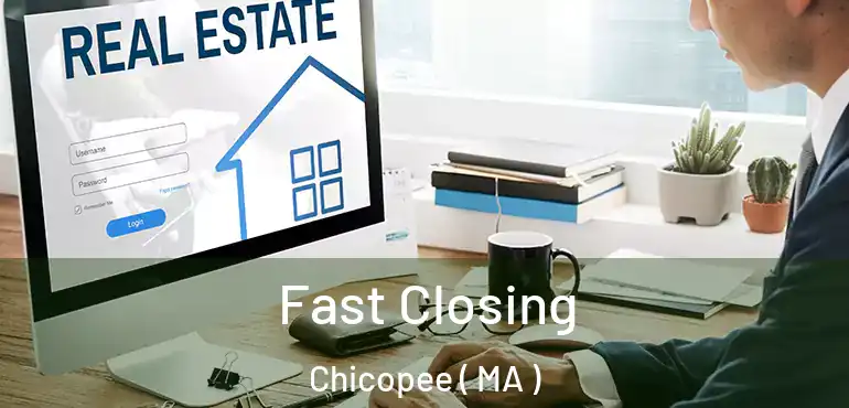  Fast Closing Chicopee ( MA )