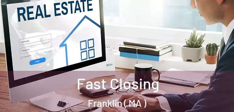  Fast Closing Franklin ( MA )