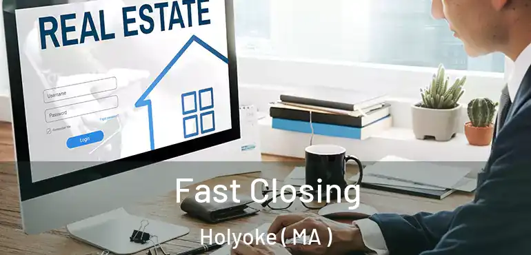  Fast Closing Holyoke ( MA )