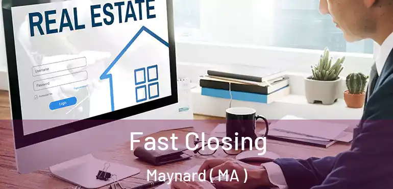  Fast Closing Maynard ( MA )