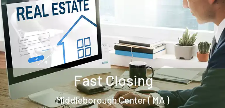  Fast Closing Middleborough Center ( MA )