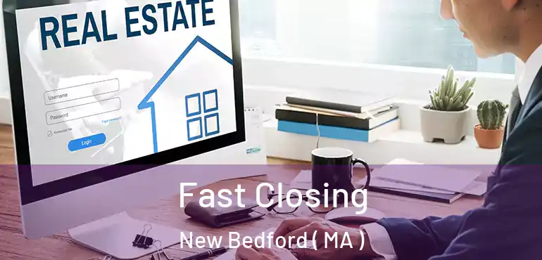  Fast Closing New Bedford ( MA )