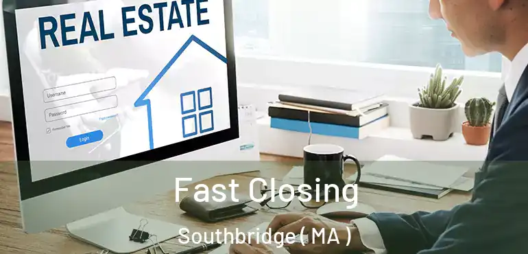  Fast Closing Southbridge ( MA )