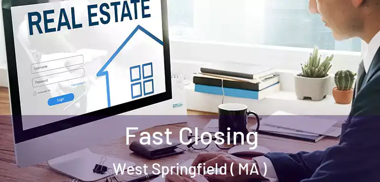  Fast Closing West Springfield ( MA )