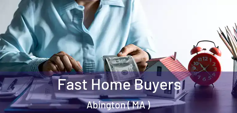  Fast Home Buyers Abington ( MA )