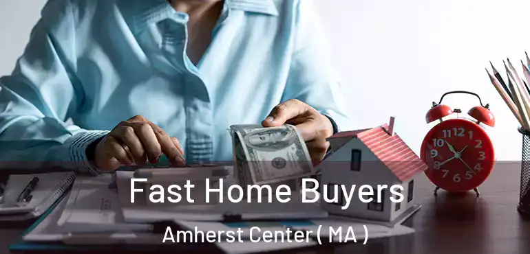  Fast Home Buyers Amherst Center ( MA )