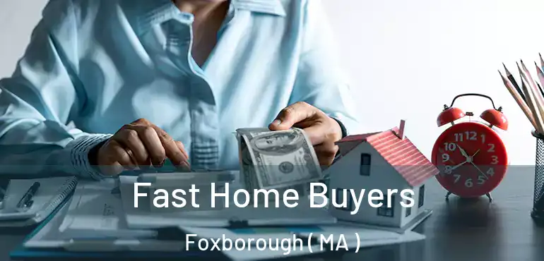  Fast Home Buyers Foxborough ( MA )
