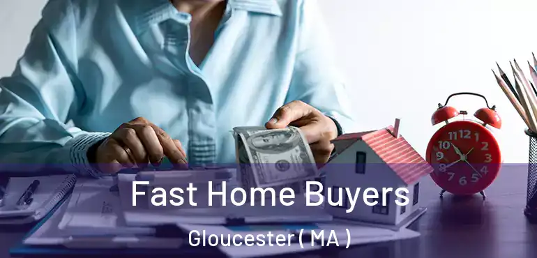  Fast Home Buyers Gloucester ( MA )