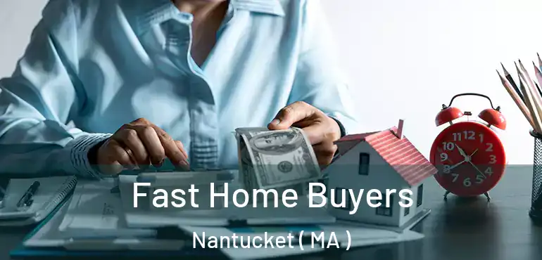  Fast Home Buyers Nantucket ( MA )