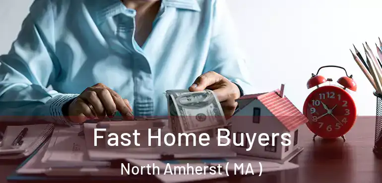  Fast Home Buyers North Amherst ( MA )