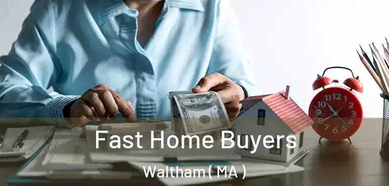  Fast Home Buyers Waltham ( MA )