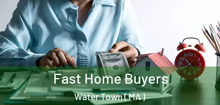  Fast Home Buyers Water Town ( MA )