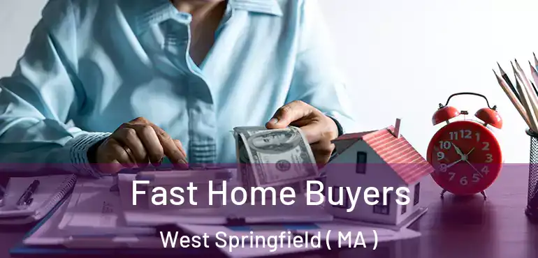  Fast Home Buyers West Springfield ( MA )