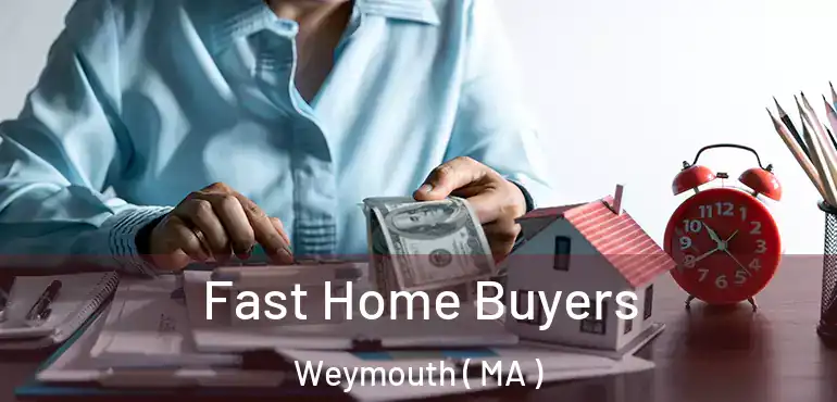  Fast Home Buyers Weymouth ( MA )