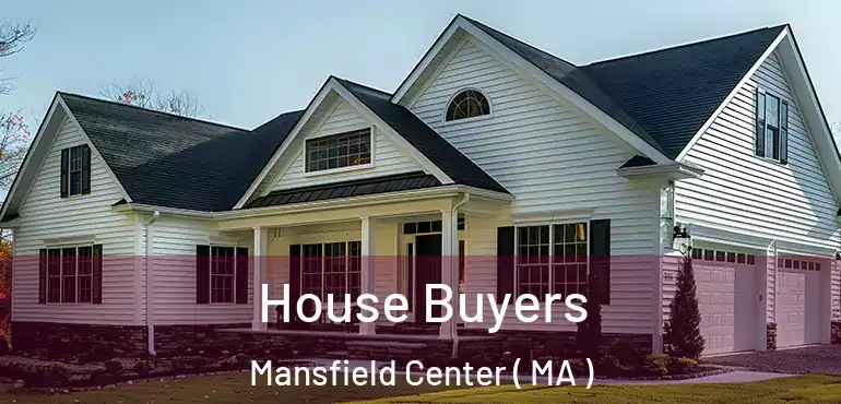  House Buyers Mansfield Center ( MA )