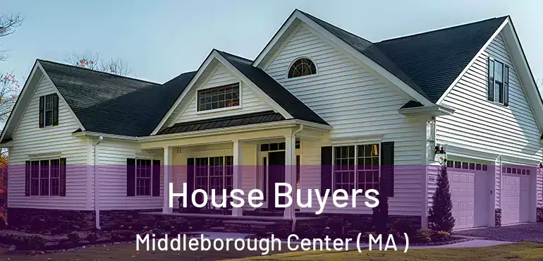  House Buyers Middleborough Center ( MA )