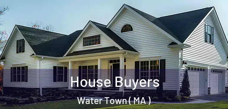  House Buyers Water Town ( MA )