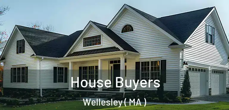  House Buyers Wellesley ( MA )