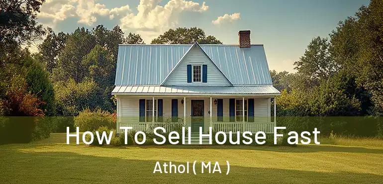  How To Sell House Fast Athol ( MA )