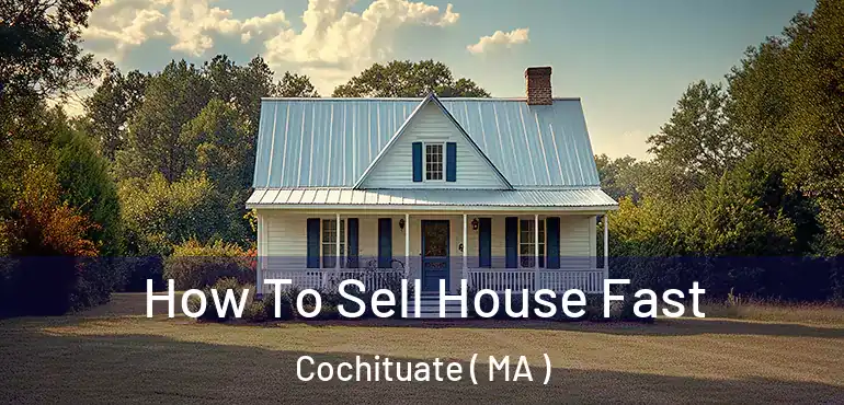  How To Sell House Fast Cochituate ( MA )