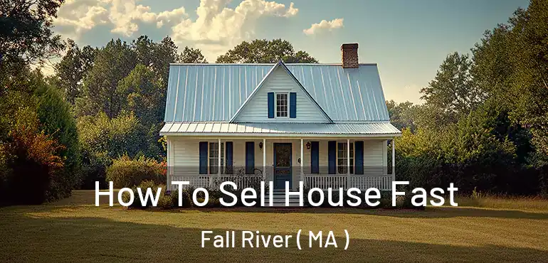  How To Sell House Fast Fall River ( MA )