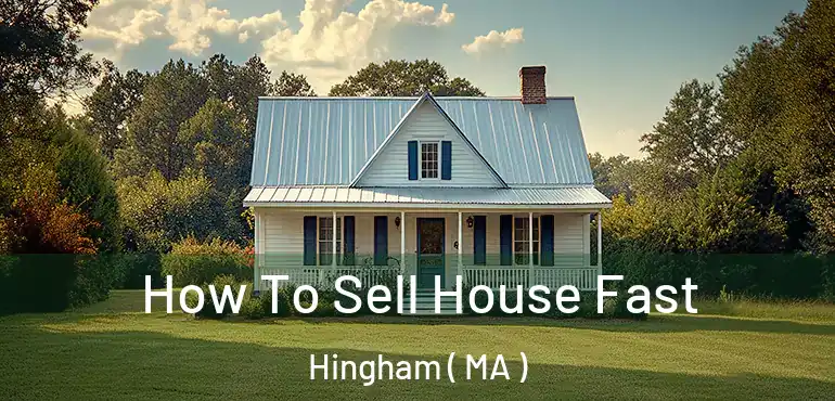  How To Sell House Fast Hingham ( MA )