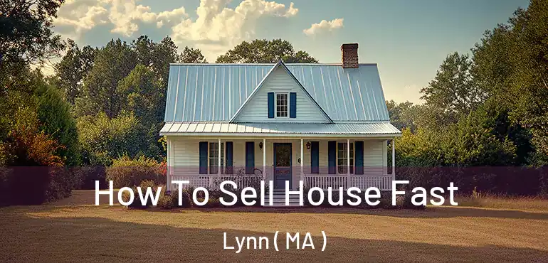  How To Sell House Fast Lynn ( MA )