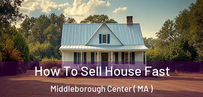  How To Sell House Fast Middleborough Center ( MA )