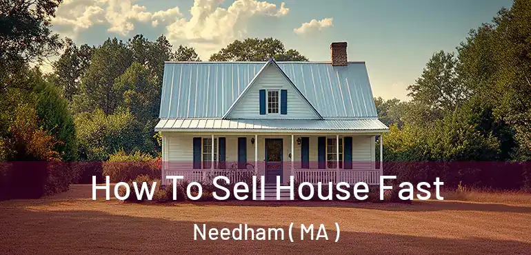  How To Sell House Fast Needham ( MA )