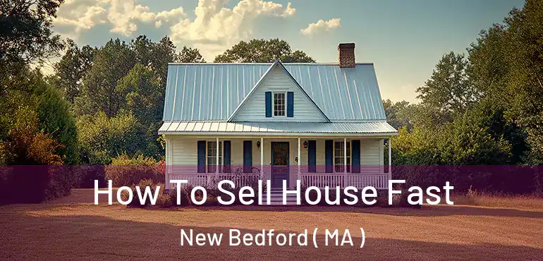  How To Sell House Fast New Bedford ( MA )