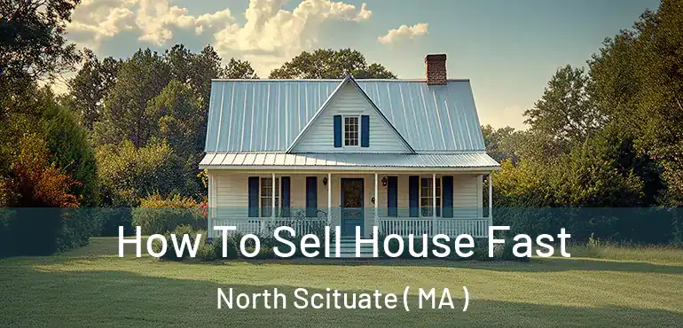  How To Sell House Fast North Scituate ( MA )