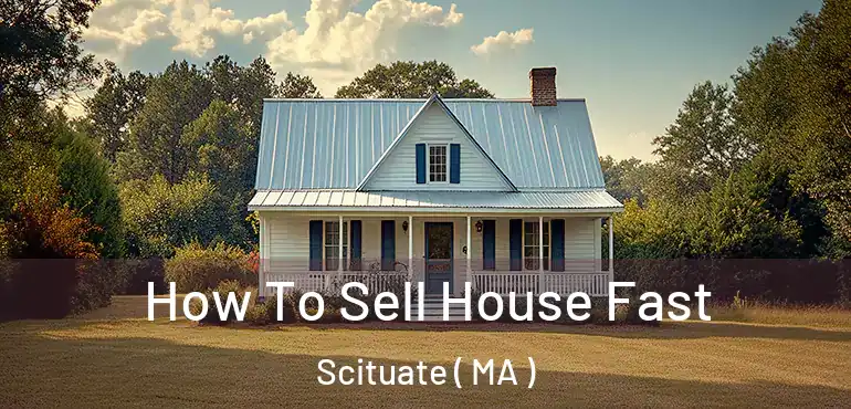  How To Sell House Fast Scituate ( MA )