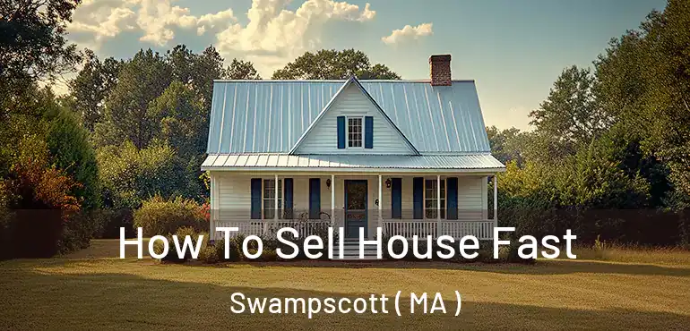  How To Sell House Fast Swampscott ( MA )