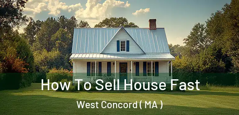  How To Sell House Fast West Concord ( MA )