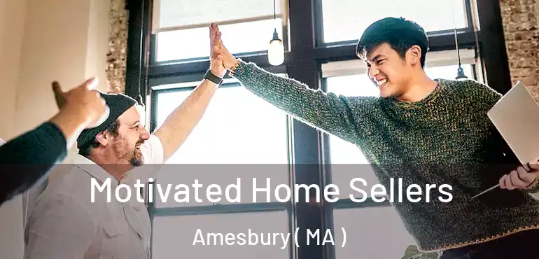  Motivated Home Sellers Amesbury ( MA )