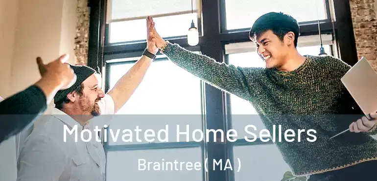  Motivated Home Sellers Braintree ( MA )