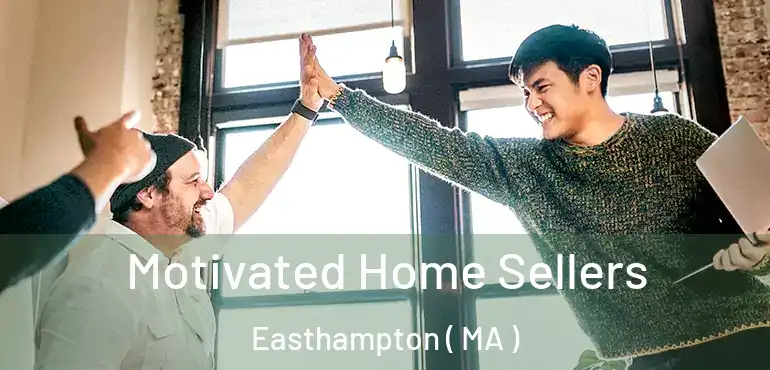  Motivated Home Sellers Easthampton ( MA )
