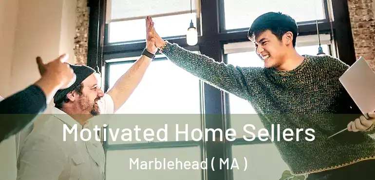  Motivated Home Sellers Marblehead ( MA )