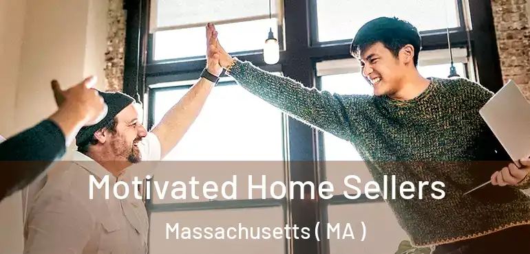  Motivated Home Sellers Massachusetts ( MA )