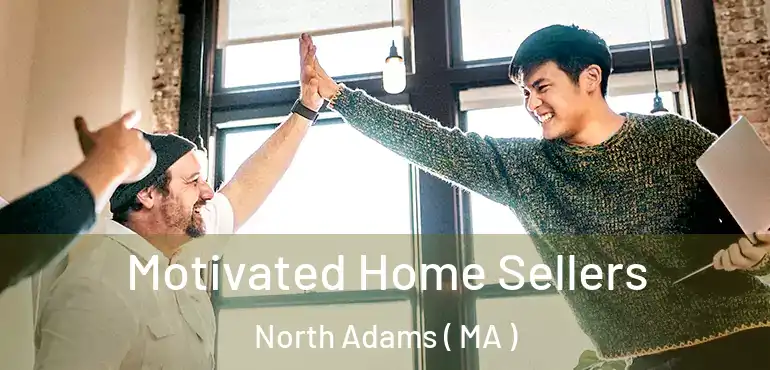  Motivated Home Sellers North Adams ( MA )