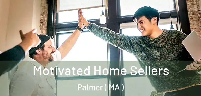  Motivated Home Sellers Palmer ( MA )