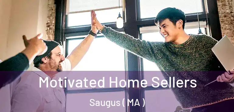  Motivated Home Sellers Saugus ( MA )