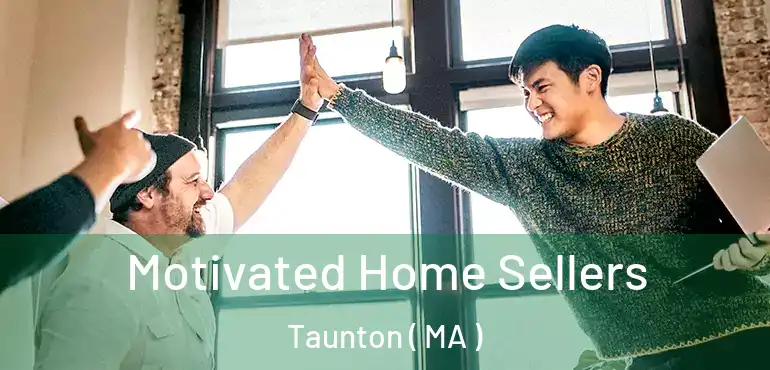 Motivated Home Sellers Taunton ( MA )