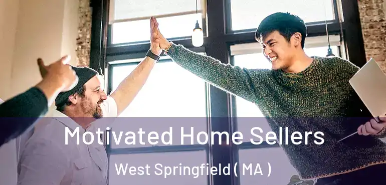  Motivated Home Sellers West Springfield ( MA )