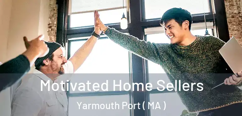  Motivated Home Sellers Yarmouth Port ( MA )