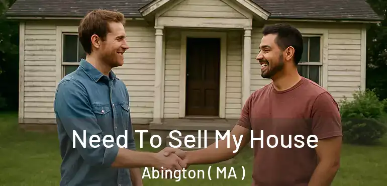  Need To Sell My House Abington ( MA )