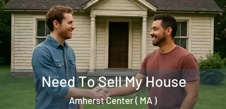  Need To Sell My House Amherst Center ( MA )