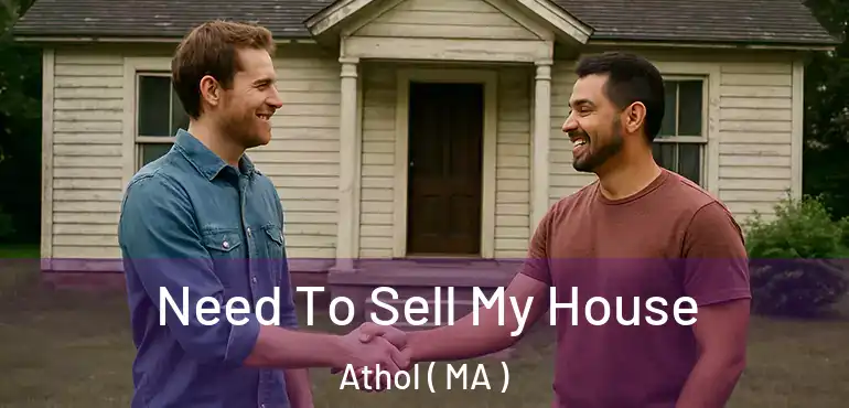  Need To Sell My House Athol ( MA )